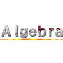 Ａｌｇｅｂｒａ ()