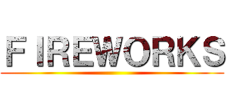 ＦＩＲＥＷＯＲＫＳ ()