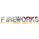 ＦＩＲＥＷＯＲＫＳ ()