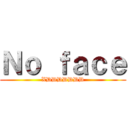 Ｎｏ ｆａｃｅ (XDDDDDDD)
