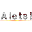 Ａｌｅｔｓ！ ()