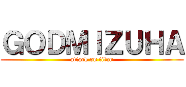 ＧＯＤＭＩＺＵＨＡ (attack on titan)