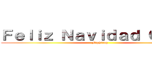 Ｆｅｌｉｚ Ｎａｖｉｄａｄ Ｃｈｉｂｉ (Fighting)