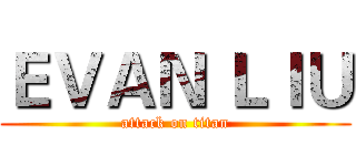ＥＶＡＮ ＬＩＵ (attack on titan)