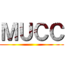 ＭＵＣＣ ()