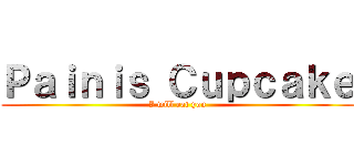Ｐａｉｎｉｓ Ｃｕｐｃａｋｅ (I will eat you)