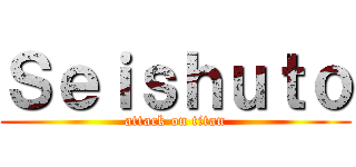 Ｓｅｉｓｈｕｔｏ (attack on titan)