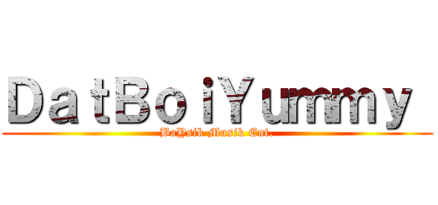 ＤａｔＢｏｉＹｕｍｍｙ  (BaYsik Musik Ent.)
