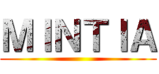 ＭＩＮＴＩＡ ()
