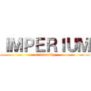 ＩＭＰＥＲＩＵＭ (of humanity)