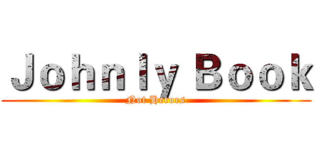 Ｊｏｈｎｌｙ Ｂｏｏｋ (Not Heroes)
