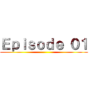 Ｅｐｉｓｏｄｅ ０１ ()