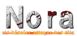 Ｎｏｒａ (Jsuis désoler attaque des titans)