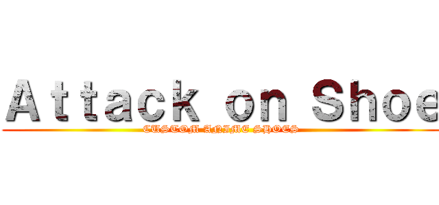 Ａｔｔａｃｋ ｏｎ Ｓｈｏｅ (CUSTOM ANIME SHOES)