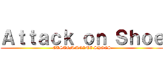 Ａｔｔａｃｋ ｏｎ Ｓｈｏｅ (CUSTOM ANIME SHOES)