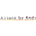 Ａｔｔａｃｋ ｂｙ Ａｎｄｒｅｉ (Lagot kayo)