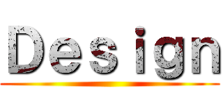 Ｄｅｓｉｇｎ ()