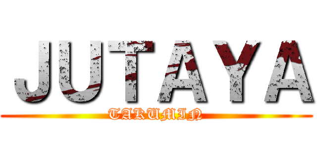 ＪＵＴＡＹＡ (TAKUMIN)
