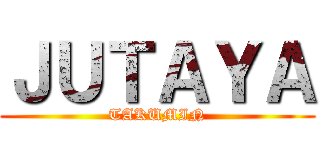 ＪＵＴＡＹＡ (TAKUMIN)