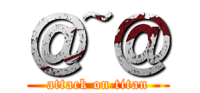 ＠~＠ (attack on titan)