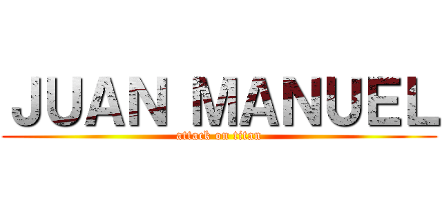 ＪＵＡＮ ＭＡＮＵＥＬ (attack on titan)