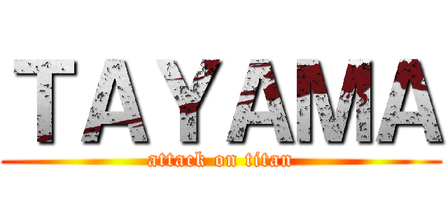 ＴＡＹＡＭＡ (attack on titan)