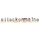 ａｔｔａｃｋｏｎｍａｉｎｅ ()