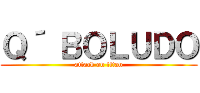 Ｑ´ ＢＯＬＵＤＯ (attack on titan)