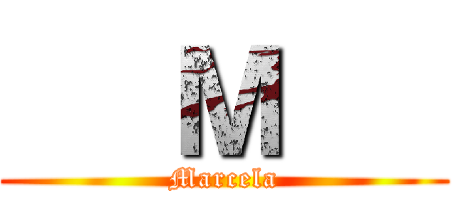    Ｍ    (Marcela)