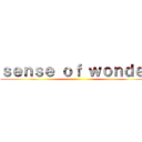 ｓｅｎｓｅ ｏｆ ｗｏｎｄｅｒ ()