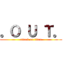 。Ｏ Ｕ Ｔ。 (attack on titan)