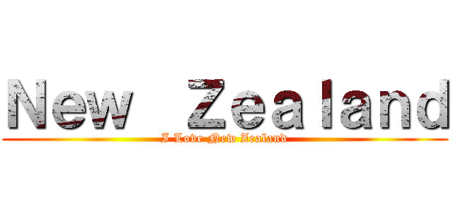 Ｎｅｗ  Ｚｅａｌａｎｄ (I Love New Zealand)