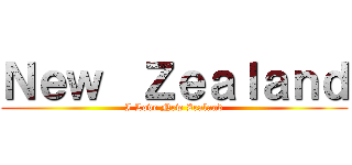 Ｎｅｗ  Ｚｅａｌａｎｄ (I Love New Zealand)