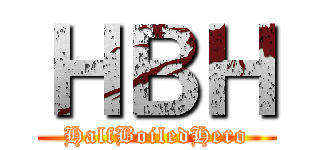 ＨＢＨ (HalfBoiledHero)