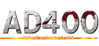 ＡＤ４００ (investors presents)