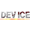 ＤＥＶＩＣＥ ()