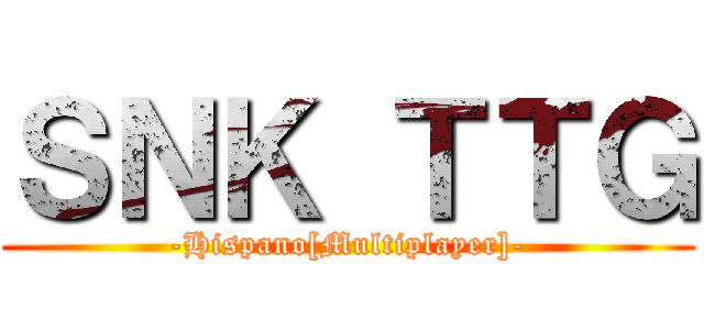 ＳＮＫ ＴＴＧ (-Hispano[Multiplayer]-)