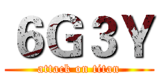 ６Ｇ３Ｙ (attack on titan)