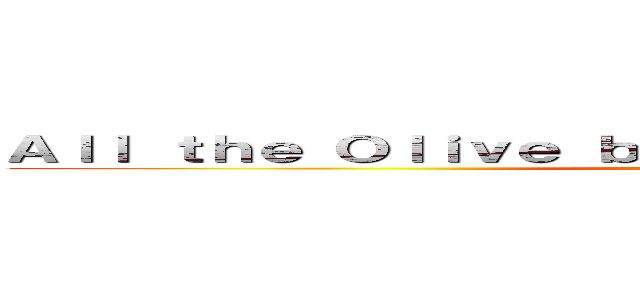 Ａｌｌ ｔｈｅ Ｏｌｉｖｅ ｂｒａｎｃｈｅｓ ｇｏｔ Ｔｏｒｎ． ()