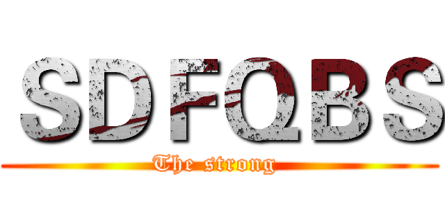ＳＤＦＱＢＳ (The strong )