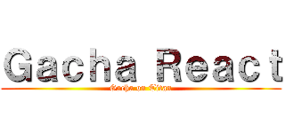 Ｇａｃｈａ Ｒｅａｃｔ (Gacha on Titan)