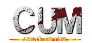 ＣＵＭ (attack on tits)