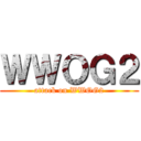 ＷＷＯＧ２ (attack on WWOG2)