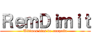 ＲｅｍＤｉｍｉｔ (Ultimos dias de campaña)