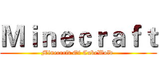 Ｍｉｎｅｃｒａｆｔ (Minecarft Of CubeWold )