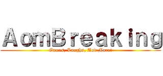 ＡｏｍＢｒｅａｋｉｎｇ (Games, Laughs, And More!)