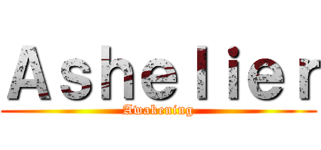 Ａｓｈｅｌｉｅｒ (Awakening)
