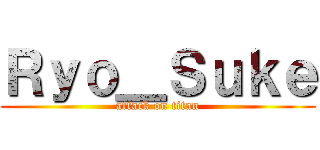 Ｒｙｏ＿Ｓｕｋｅ (attack on titan)