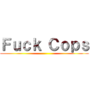 Ｆｕｃｋ Ｃｏｐｓ ()