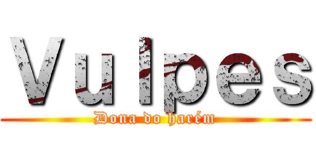 Ｖｕｌｐｅｓ (Dona do harém)